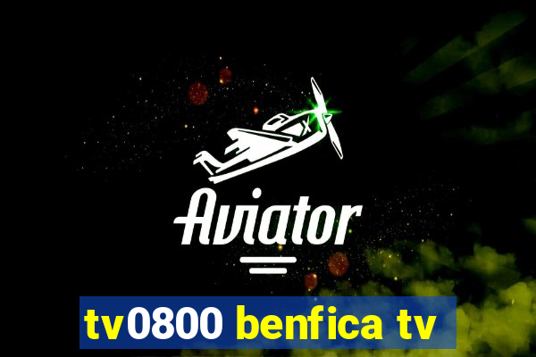 tv0800 benfica tv